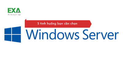 5 trường hợp tôi phải sử dụng Window Server